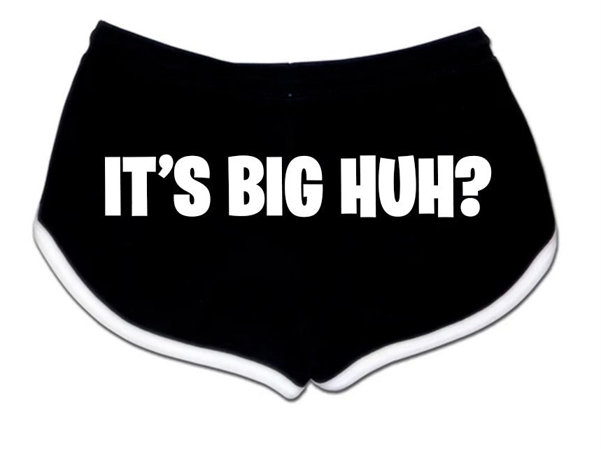 It's Big HUH shorts