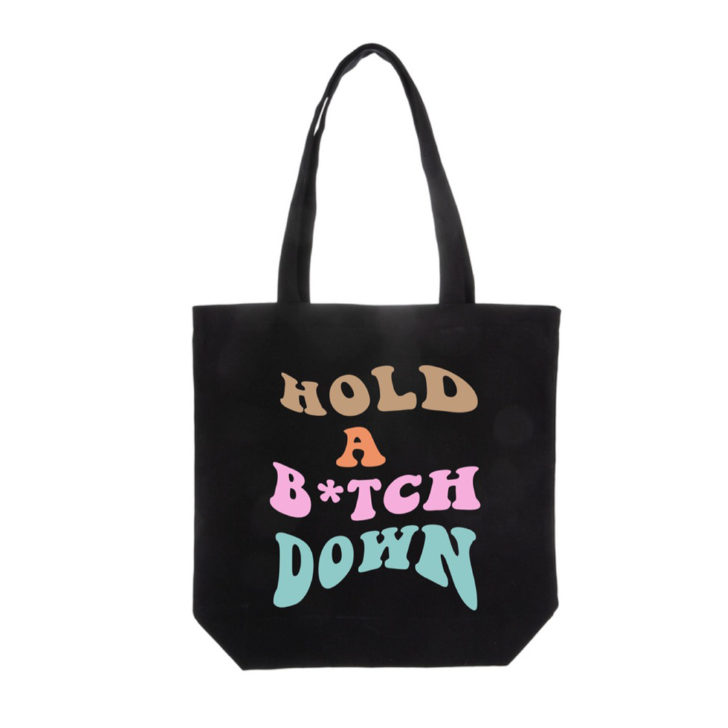 Hold a B*tch Down Tote